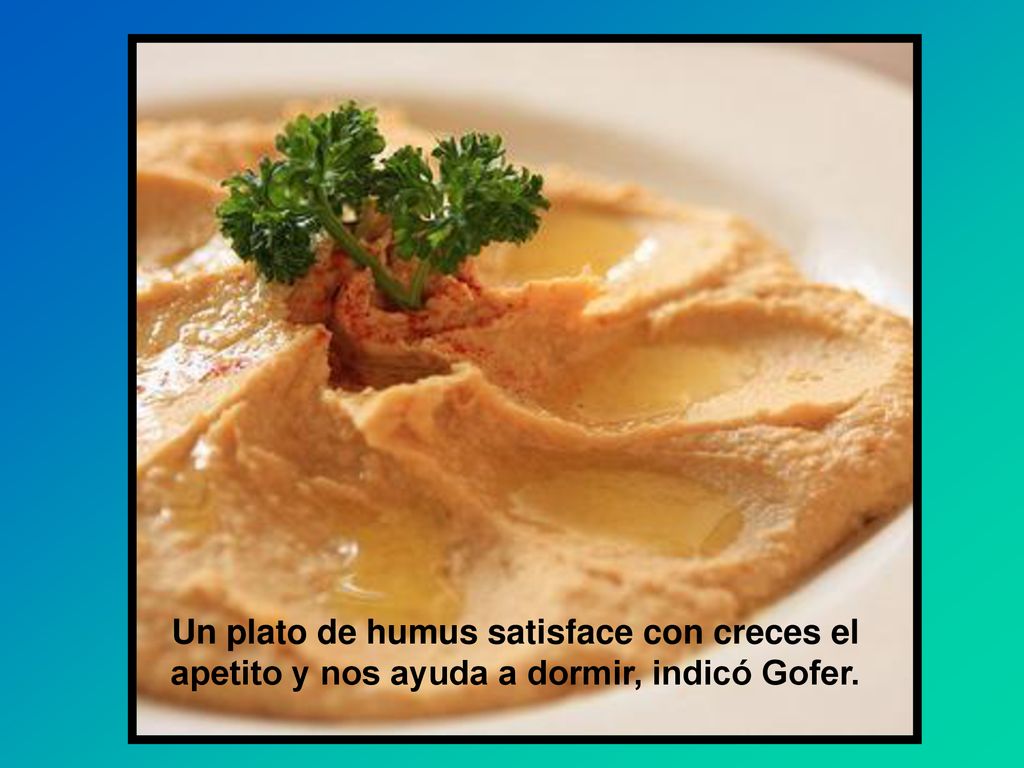 Un plato de humus satisface con creces el apetito y nos ayuda a dormir, indicó Gofer.