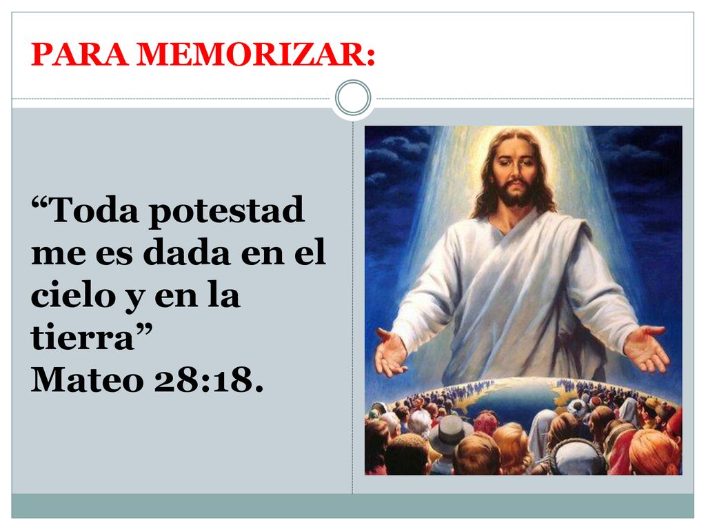 Toda potestad me es dada en el cielo y en la tierra Mateo 28:18.