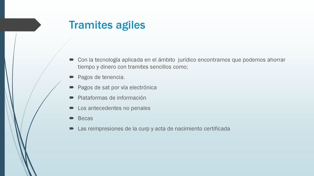 Tramites agiles Con la tecnología aplicada en el ámbito jurídico encontramos que podemos ahorrar tiempo y dinero con tramites sencillos como;