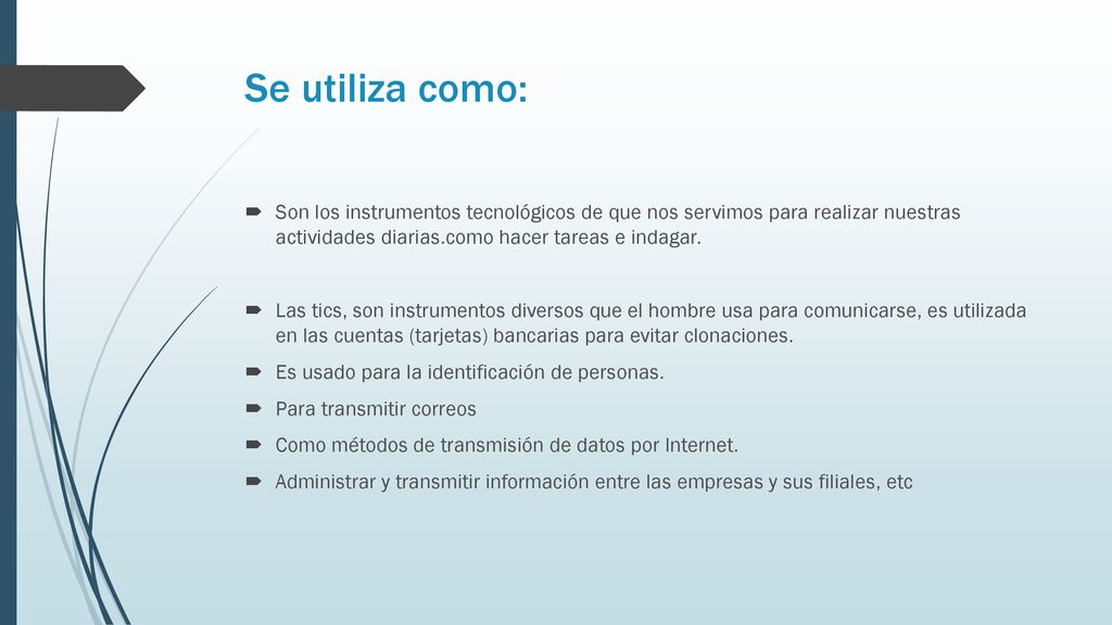 Se utiliza como: Son los instrumentos tecnológicos de que nos servimos para realizar nuestras actividades diarias.como hacer tareas e indagar.