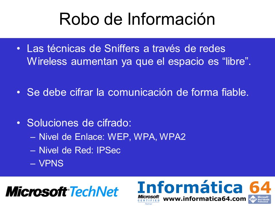 Robo de Información Las técnicas de Sniffers a través de redes Wireless aumentan ya que el espacio es libre .
