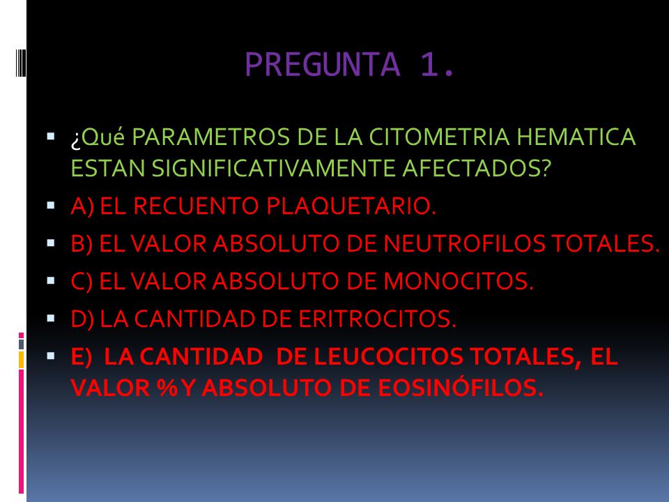 PREGUNTA 1. ¿Qué PARAMETROS DE LA CITOMETRIA HEMATICA ESTAN SIGNIFICATIVAMENTE AFECTADOS A) EL RECUENTO PLAQUETARIO.