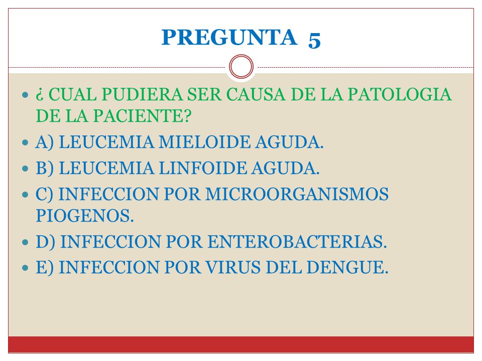 PREGUNTA 5 ¿ CUAL PUDIERA SER CAUSA DE LA PATOLOGIA DE LA PACIENTE