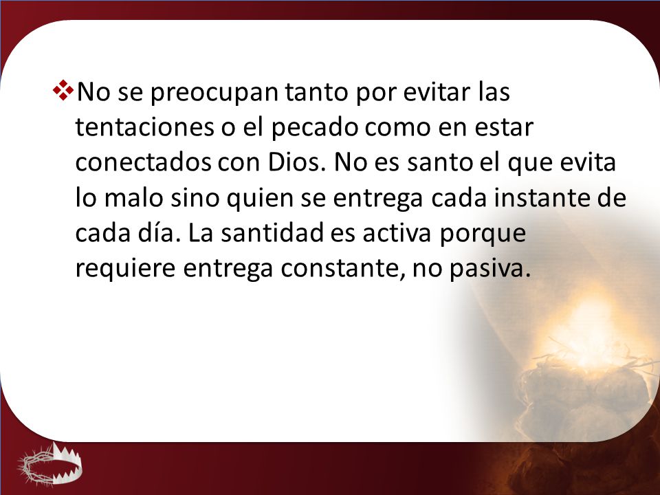 No se preocupan tanto por evitar las tentaciones o el pecado como en estar conectados con Dios.