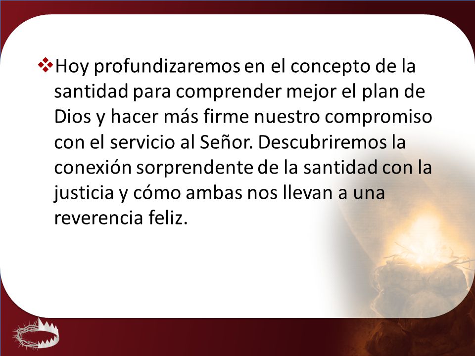 Hoy profundizaremos en el concepto de la santidad para comprender mejor el plan de Dios y hacer más firme nuestro compromiso con el servicio al Señor.