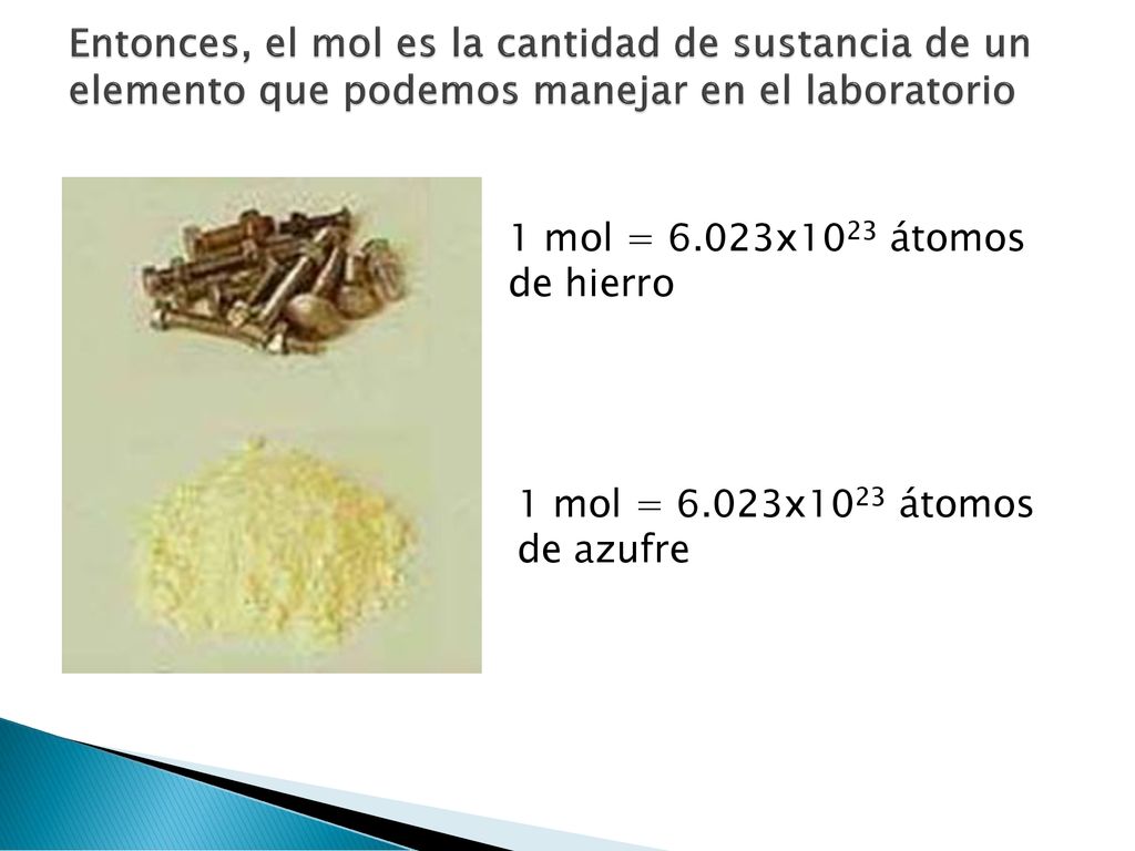 Entonces, el mol es la cantidad de sustancia de un elemento que podemos manejar en el laboratorio