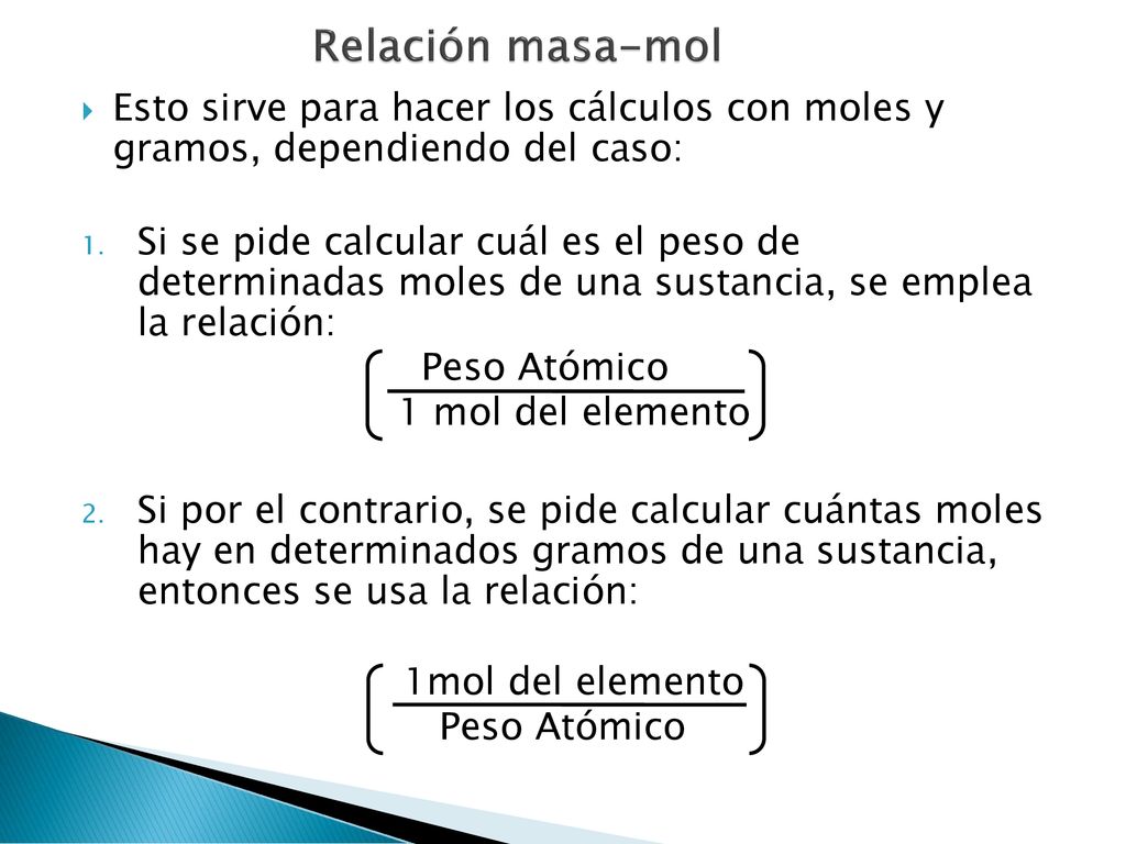 Relación masa-mol Esto sirve para hacer los cálculos con moles y gramos, dependiendo del caso: