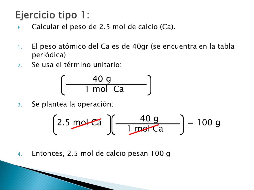 Ejercicio tipo 1: 40 g 1 mol Ca Peso Atómico 1 mol del elemento 40 g