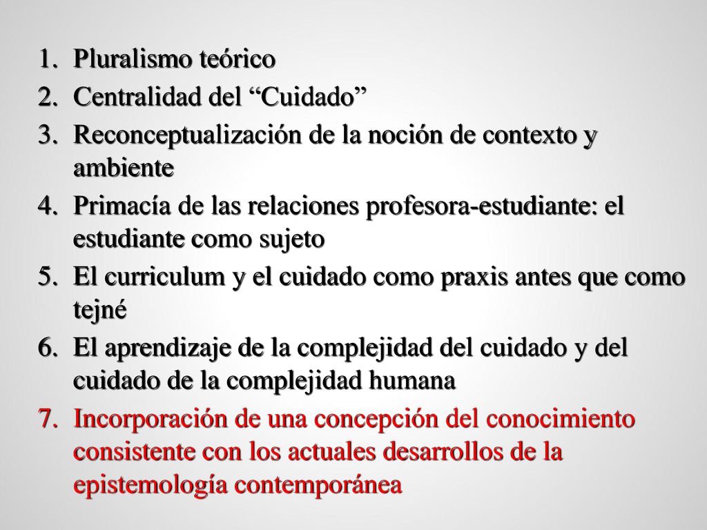 Pluralismo teórico Centralidad del Cuidado Reconceptualización de la noción de contexto y ambiente.