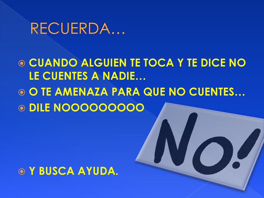 RECUERDA… CUANDO ALGUIEN TE TOCA Y TE DICE NO LE CUENTES A NADIE…