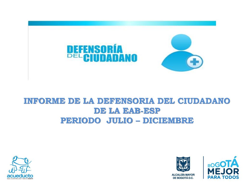 INFORME DE LA DEFENSORIA DEL CIUDADANO DE LA EAB-ESP PERIODO JULIO – DICIEMBRE