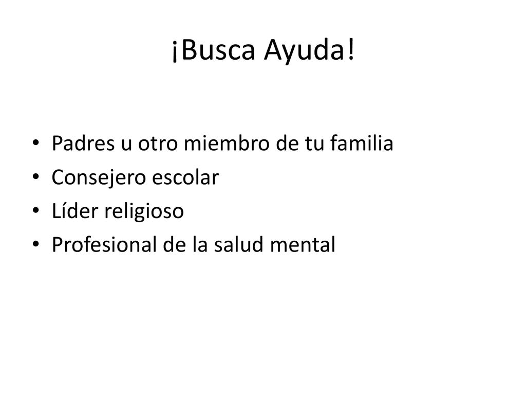 ¡Busca Ayuda! Padres u otro miembro de tu familia Consejero escolar