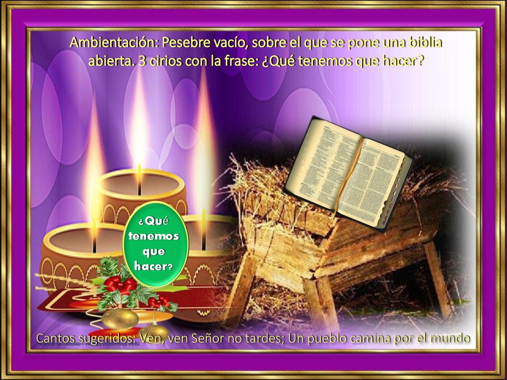 Ambientación: Pesebre vacío, sobre el que se pone una biblia abierta