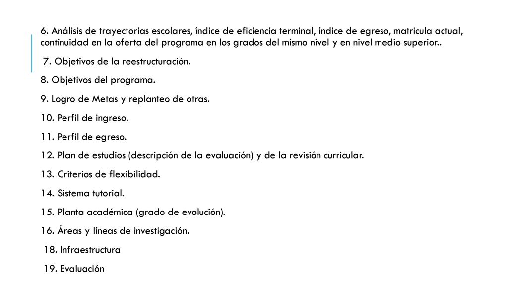 6. Análisis de trayectorias escolares, índice de eficiencia terminal, índice de egreso, matricula actual, continuidad en la oferta del programa en los grados del mismo nivel y en nivel medio superior..