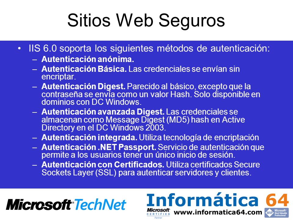 Sitios Web Seguros IIS 6.0 soporta los siguientes métodos de autenticación: Autenticación anónima.