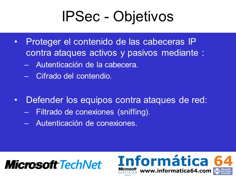 IPSec - Objetivos Proteger el contenido de las cabeceras IP contra ataques activos y pasivos mediante :