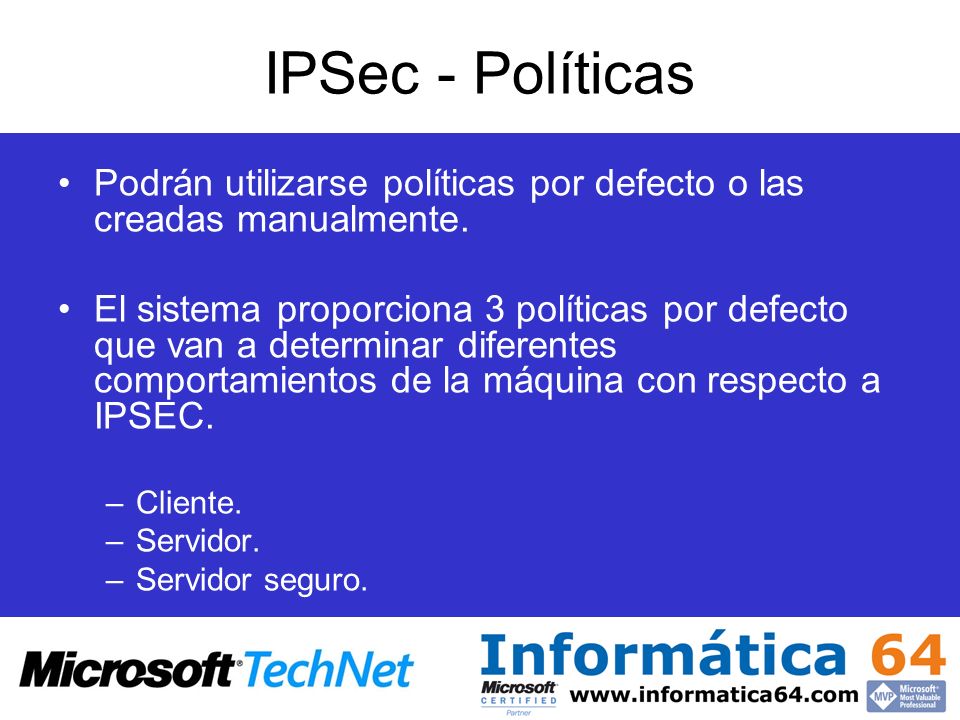 IPSec - Políticas Podrán utilizarse políticas por defecto o las creadas manualmente.