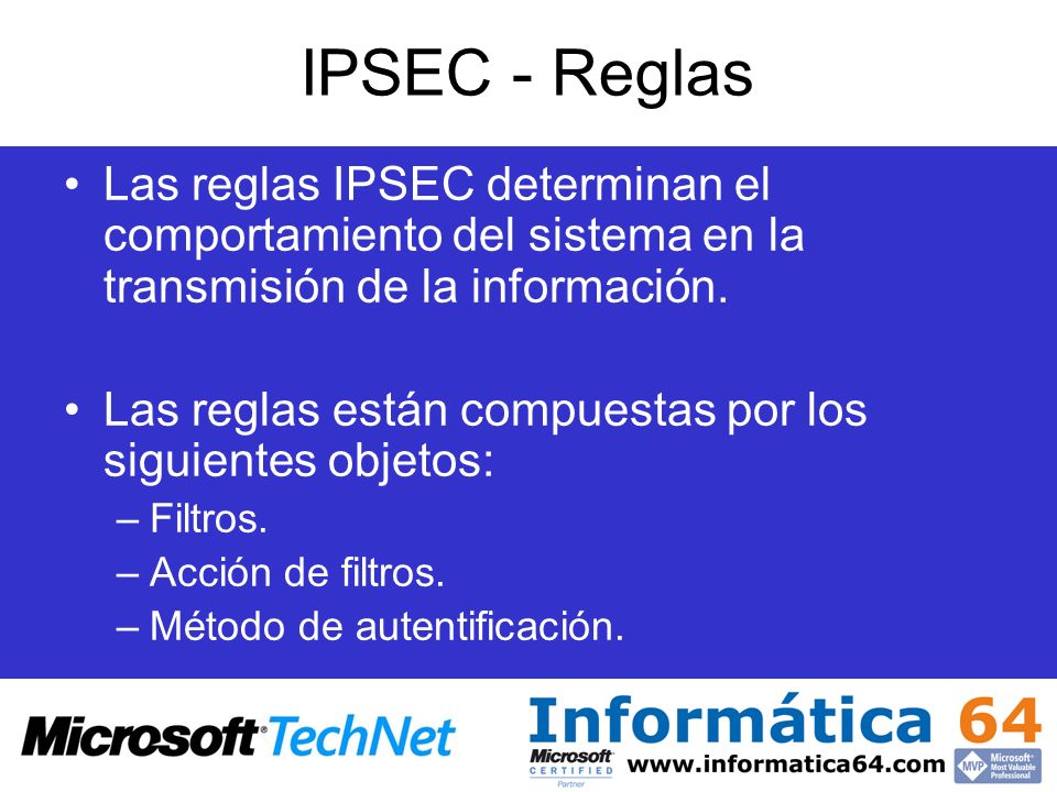 IPSEC - Reglas Las reglas IPSEC determinan el comportamiento del sistema en la transmisión de la información.