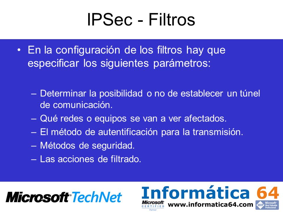 IPSec - Filtros En la configuración de los filtros hay que especificar los siguientes parámetros: