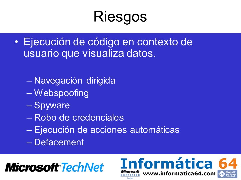 Riesgos Ejecución de código en contexto de usuario que visualiza datos. Navegación dirigida. Webspoofing.