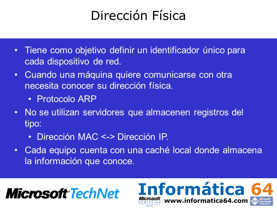 Dirección Física Tiene como objetivo definir un identificador único para cada dispositivo de red.