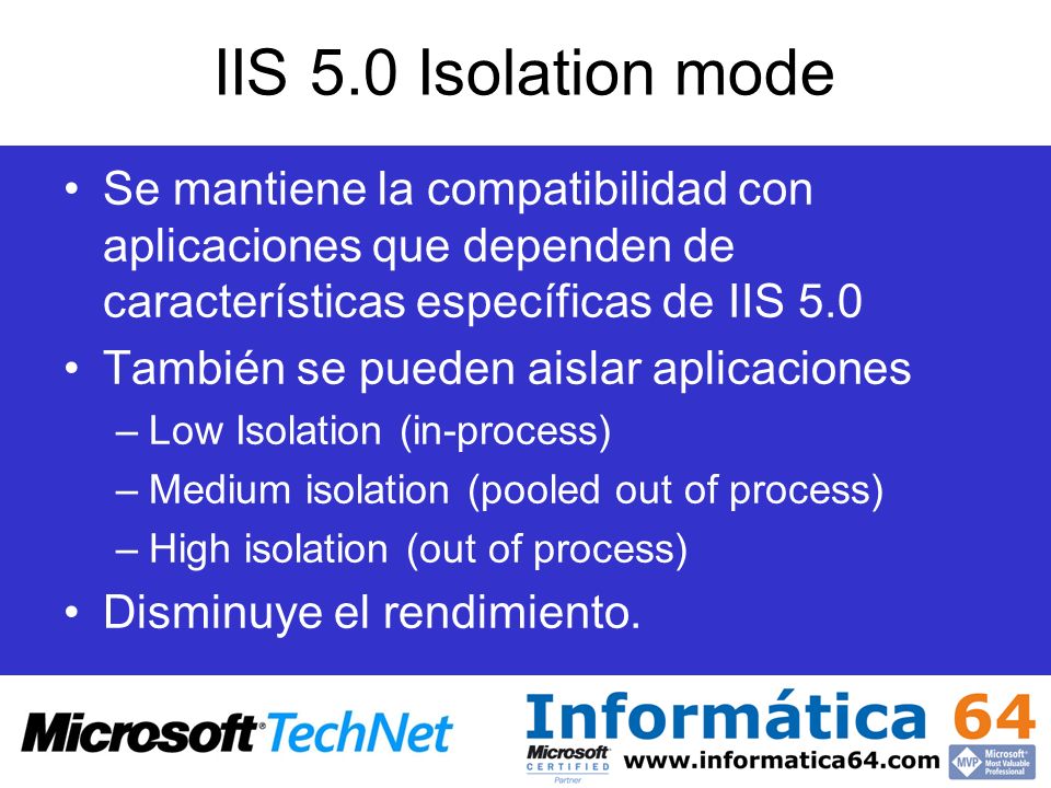 IIS 5.0 Isolation mode Se mantiene la compatibilidad con aplicaciones que dependen de características específicas de IIS 5.0.