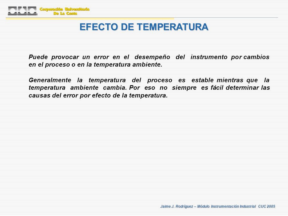 EFECTO DE TEMPERATURA Puede provocar un error en el desempeño del instrumento por cambios en el proceso o en la temperatura ambiente.