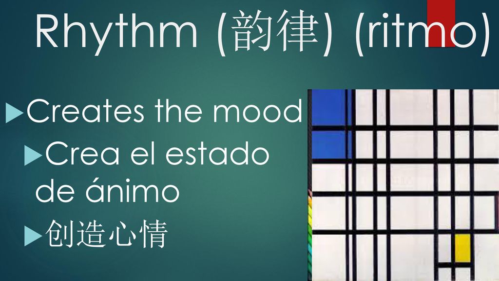 Rhythm (韵律) (ritmo) Creates the mood Crea el estado de ánimo 创造心情