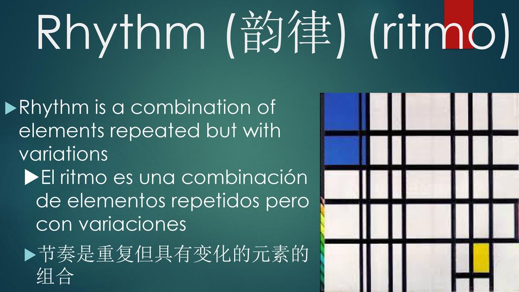 Rhythm (韵律) (ritmo) Rhythm is a combination of elements repeated but with variations.