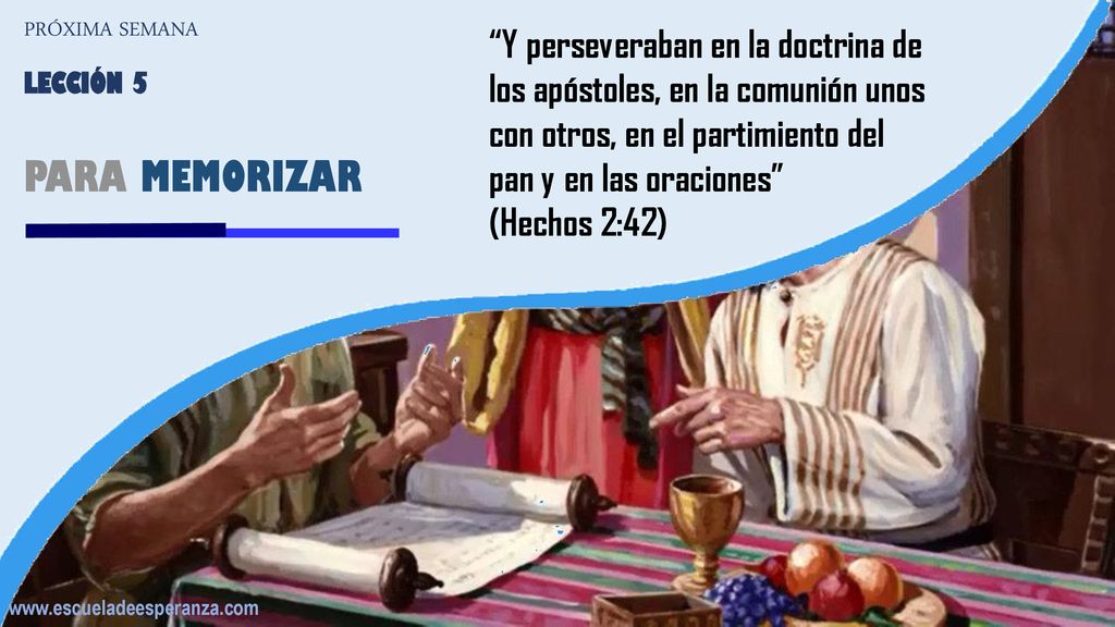 PRÓXIMA SEMANA Y perseveraban en la doctrina de los apóstoles, en la comunión unos con otros, en el partimiento del pan y en las oraciones