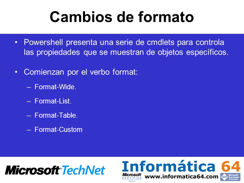Cambios de formato Powershell presenta una serie de cmdlets para controla las propiedades que se muestran de objetos específicos.