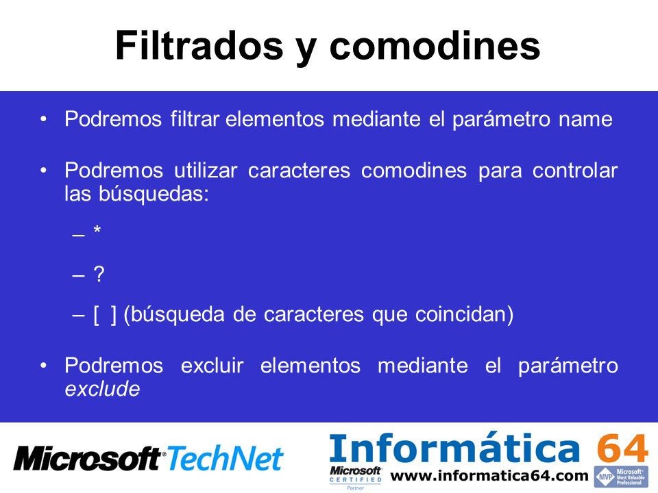 Filtrados y comodines Podremos filtrar elementos mediante el parámetro name. Podremos utilizar caracteres comodines para controlar las búsquedas: