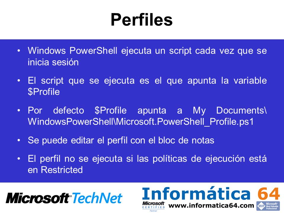 Perfiles Windows PowerShell ejecuta un script cada vez que se inicia sesión. El script que se ejecuta es el que apunta la variable $Profile.