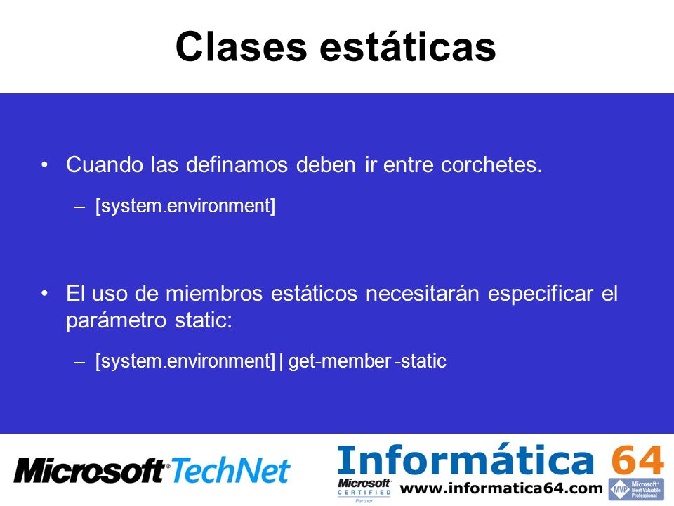 Clases estáticas Cuando las definamos deben ir entre corchetes.