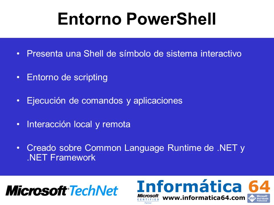 Entorno PowerShell Presenta una Shell de símbolo de sistema interactivo. Entorno de scripting. Ejecución de comandos y aplicaciones.