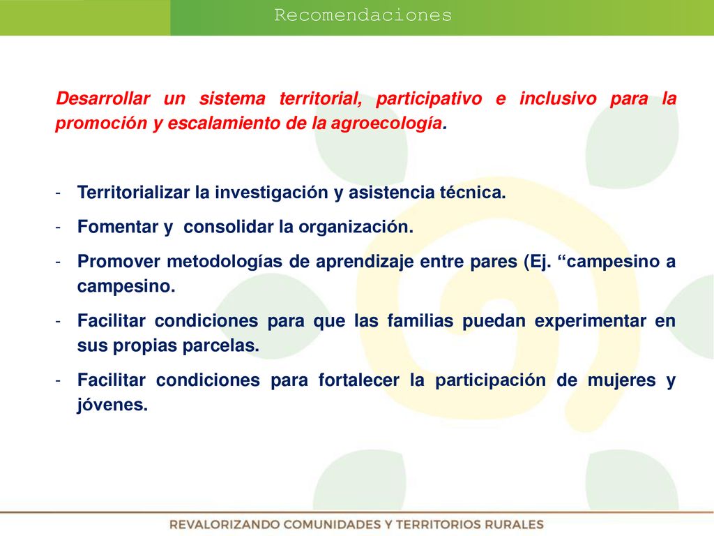 Recomendaciones Desarrollar un sistema territorial, participativo e inclusivo para la promoción y escalamiento de la agroecología.
