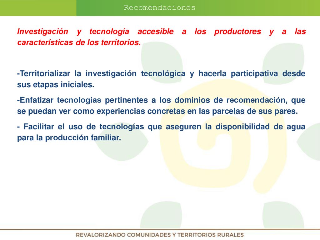 Recomendaciones Investigación y tecnología accesible a los productores y a las características de los territorios.