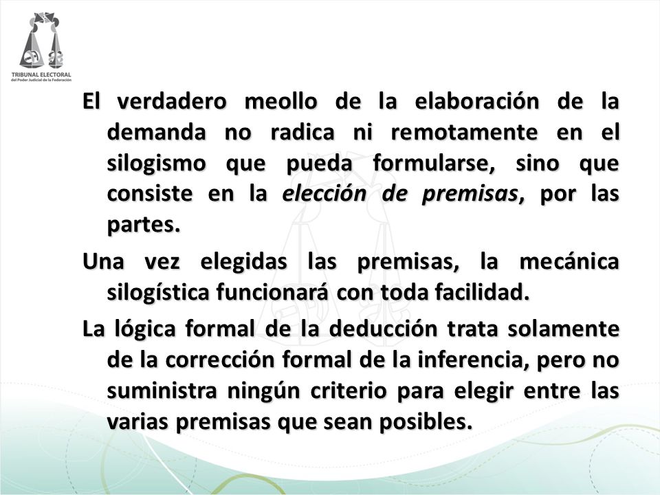 El verdadero meollo de la elaboración de la demanda no radica ni remotamente en el silogismo que pueda formularse, sino que consiste en la elección de premisas, por las partes.