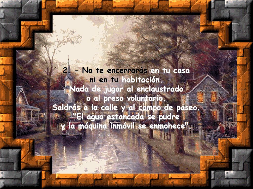 2. - No te encerrarás en tu casa ni en tu habitación.