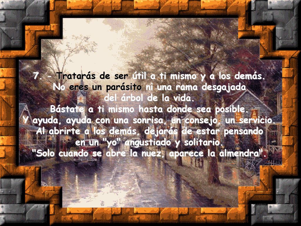 7. - Tratarás de ser útil a ti mismo y a los demás.