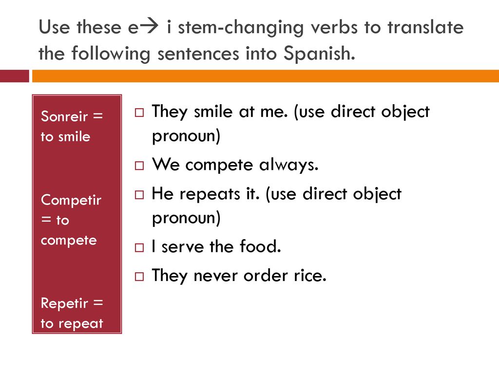 Use these e i stem-changing verbs to translate the following sentences into Spanish.
