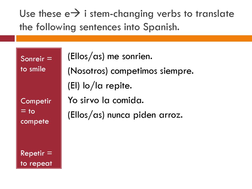 Use these e i stem-changing verbs to translate the following sentences into Spanish.
