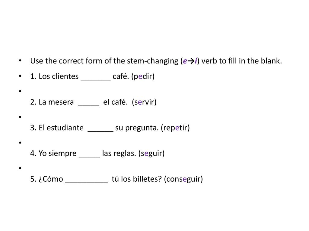 Use the correct form of the stem-changing (e→i) verb to fill in the blank.