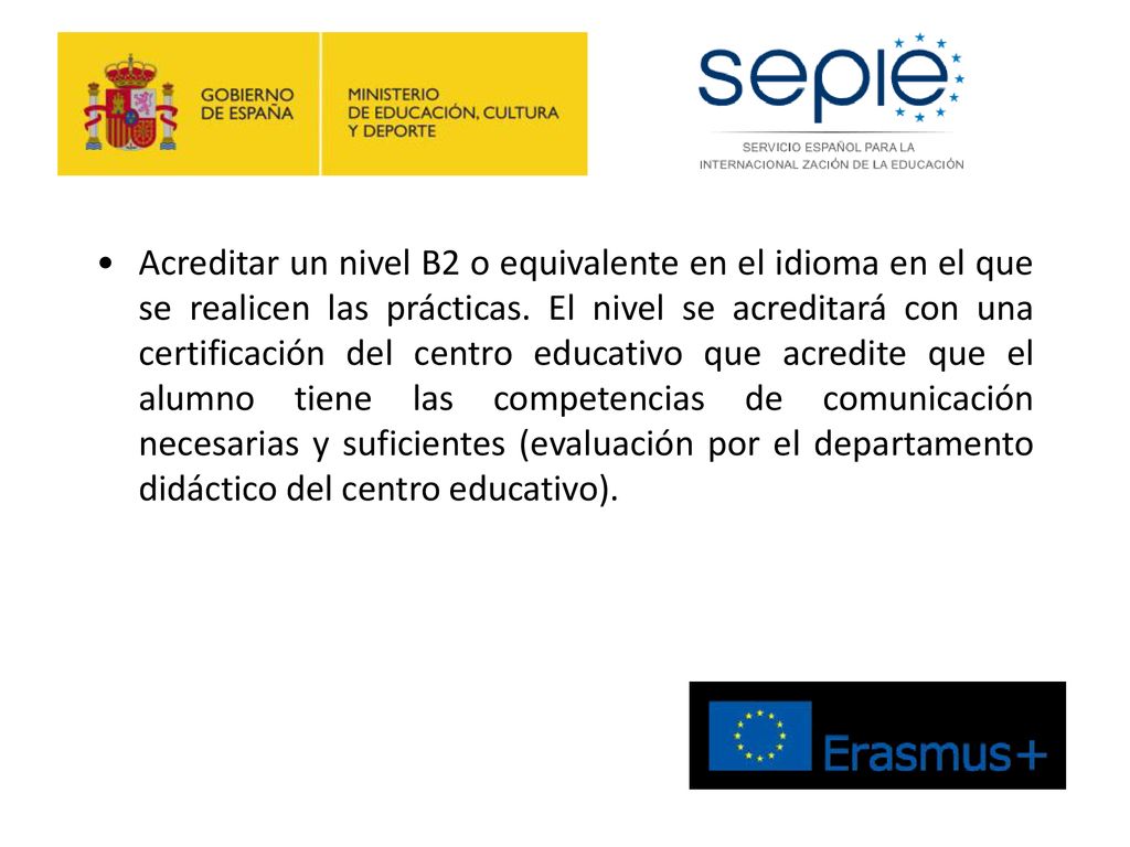 Acreditar un nivel B2 o equivalente en el idioma en el que se realicen las prácticas.