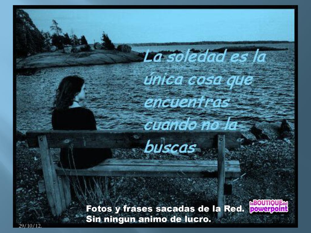 Fotos y frases sacadas de la Red. Sin ningun animo de lucro.