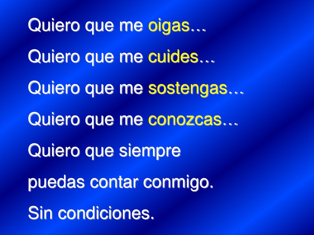 Quiero que me oigas… Quiero que me cuides… Quiero que me sostengas… Quiero que me conozcas… Quiero que siempre.