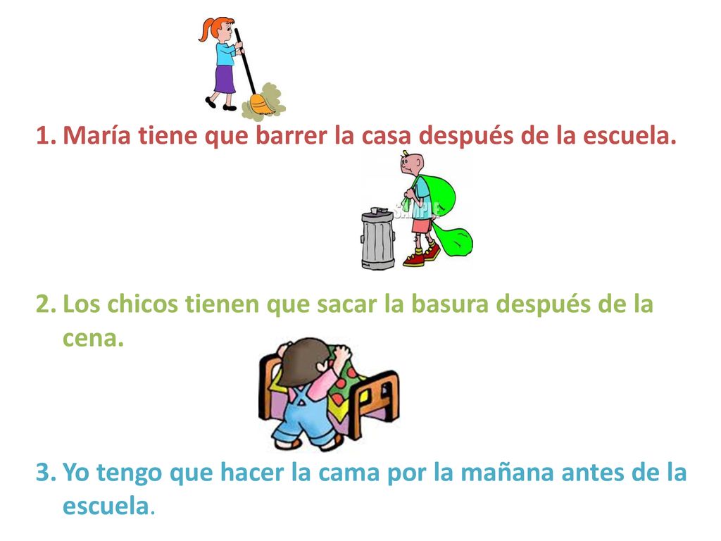 María tiene que barrer la casa después de la escuela.