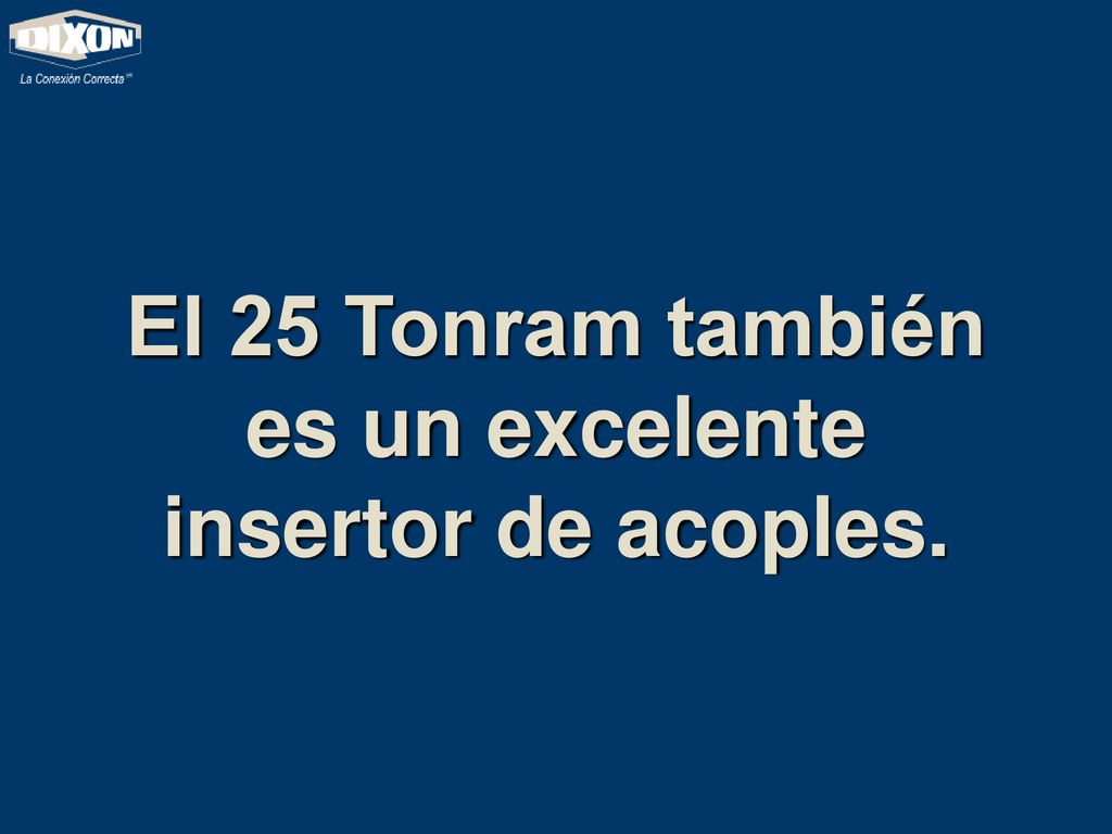 El 25 Tonram también es un excelente insertor de acoples.