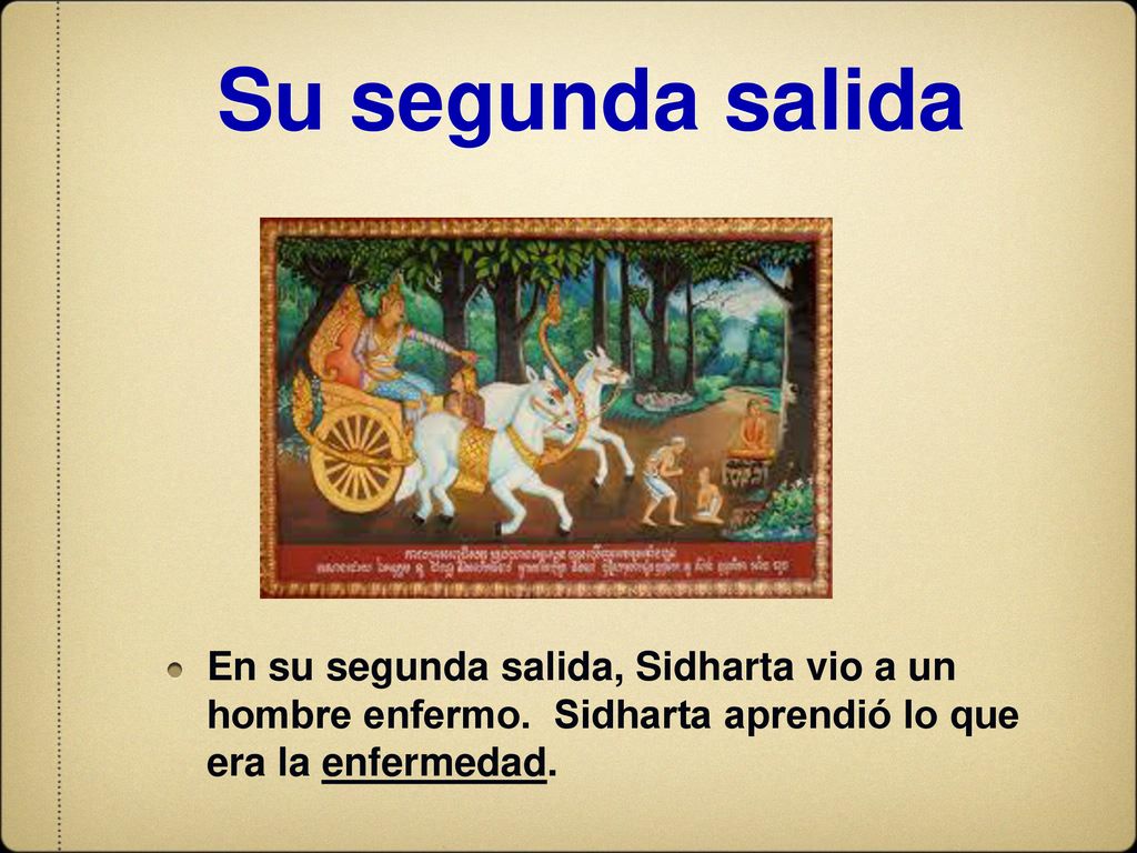Su segunda salida En su segunda salida, Sidharta vio a un hombre enfermo.