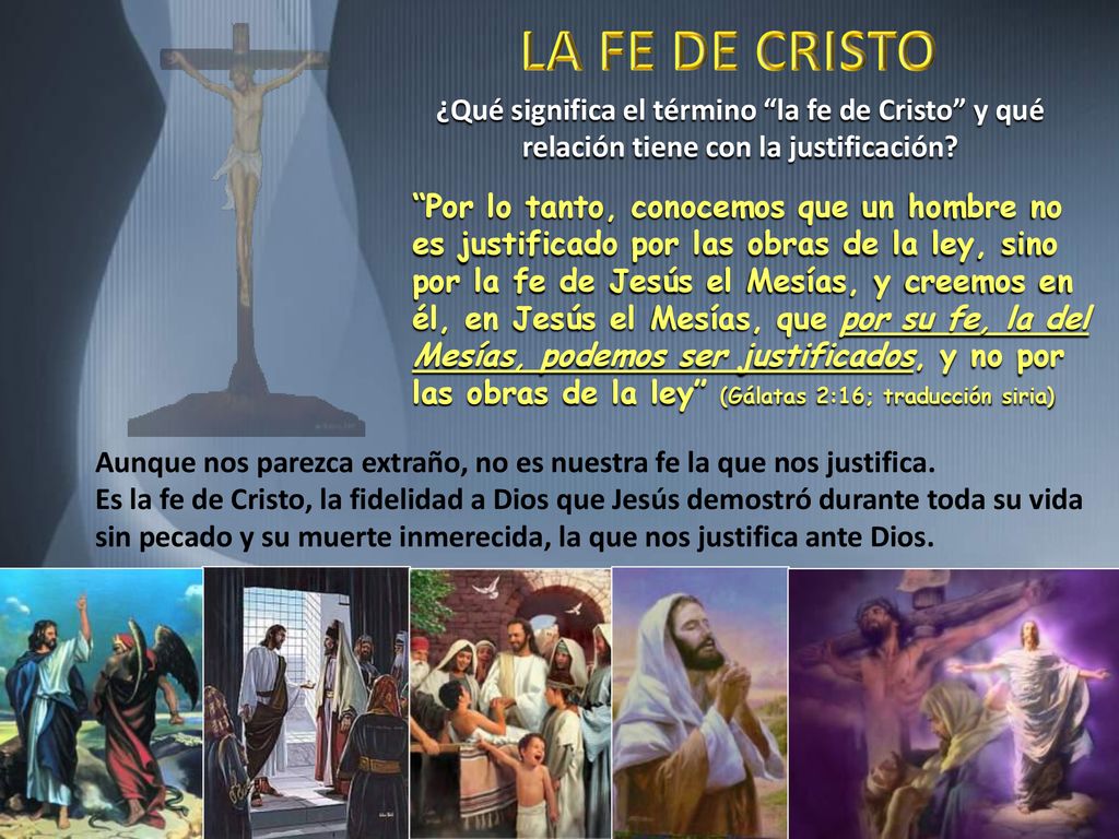LA FE DE CRISTO ¿Qué significa el término la fe de Cristo y qué relación tiene con la justificación